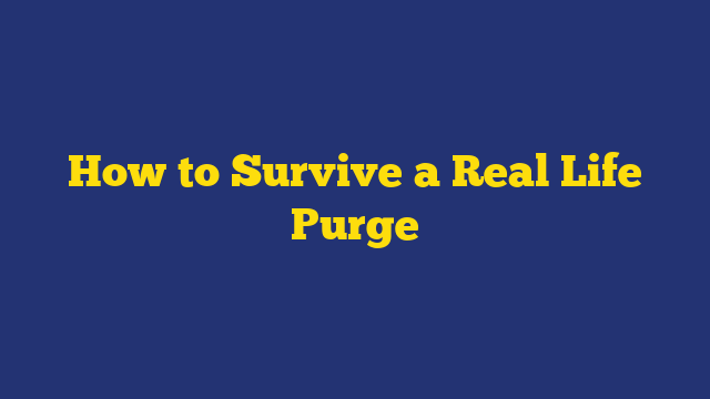 How to Survive a Real Life Purge